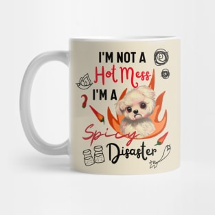 Funny Maltipoo Quote Crusty White Dog Maltese I Am Not A Hot Mess I Am A Spicy Disaster Mug